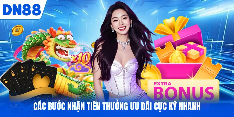 Các bước nhận tiền thưởng ưu đãi cực kỳ nhanh