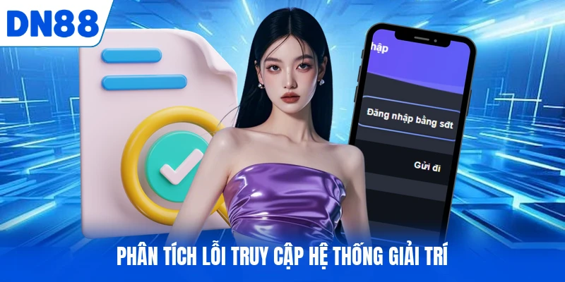 Phân tích lỗi truy cập hệ thống giải trí